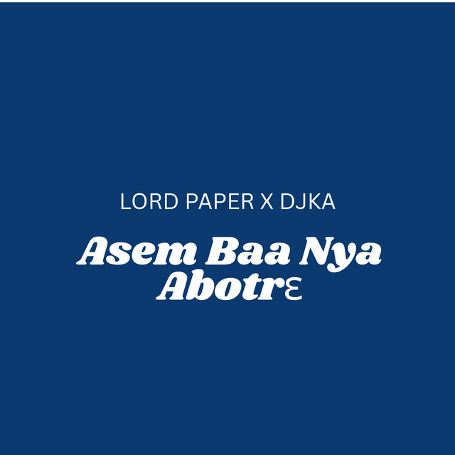 Lord Paper – Asem Baa Nya Abotrɛ Ft DJ KA 1 Lord Paper – Asem Baa Nya Abotrɛ Ft DJ KA