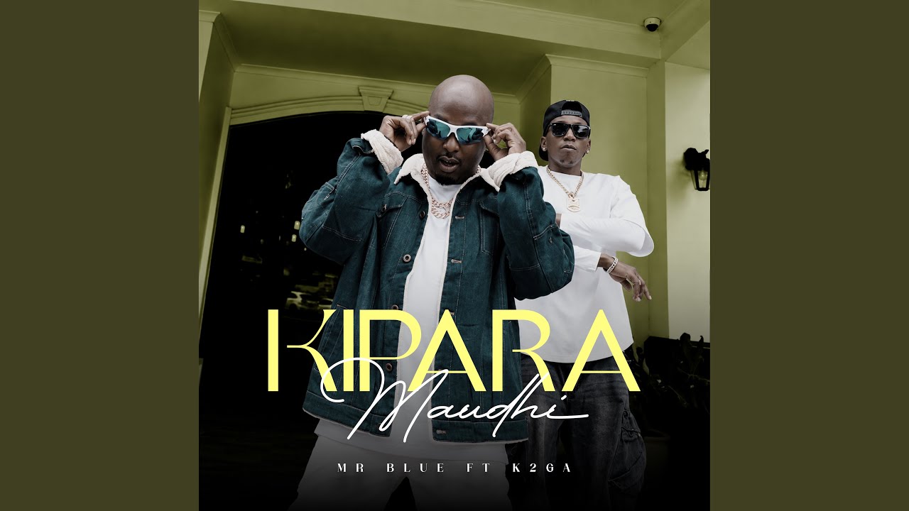 Mr Blue – Kipara Maudhi Ft K2GA 1 Mr Blue – Kipara Maudhi Ft K2GA