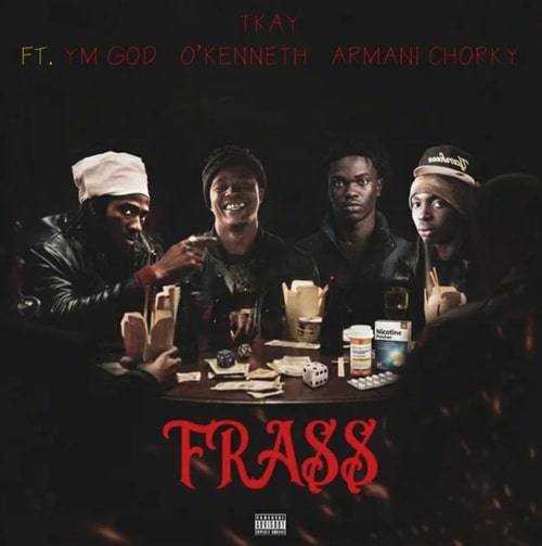 T Kay – Frass Ft YM God x O’Kenneth & Armani Chorky