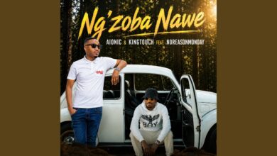 Aionic – Ng'zoba Nawe Ft KingTouch & NoReasonMonday