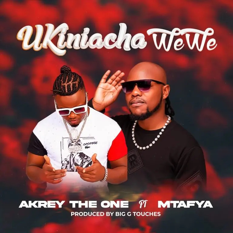 Akrey The One Ft Mtafya – Ukiniacha Wewe Remix 1 Akrey The One Ft Mtafya – Ukiniacha Wewe Remix