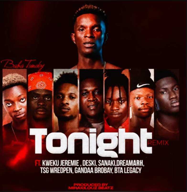 MP3 Download: Baba Tundey – Tonight (Remix) Ft Dreamarh x TsG Wredpen 1 Baba Tundey – Tonight (Remix) Ft Dreamarh x TsG Wredpen x Kweku Jeremie x Gandaa Brobay x BTA Legacy x Deski & SANAKI