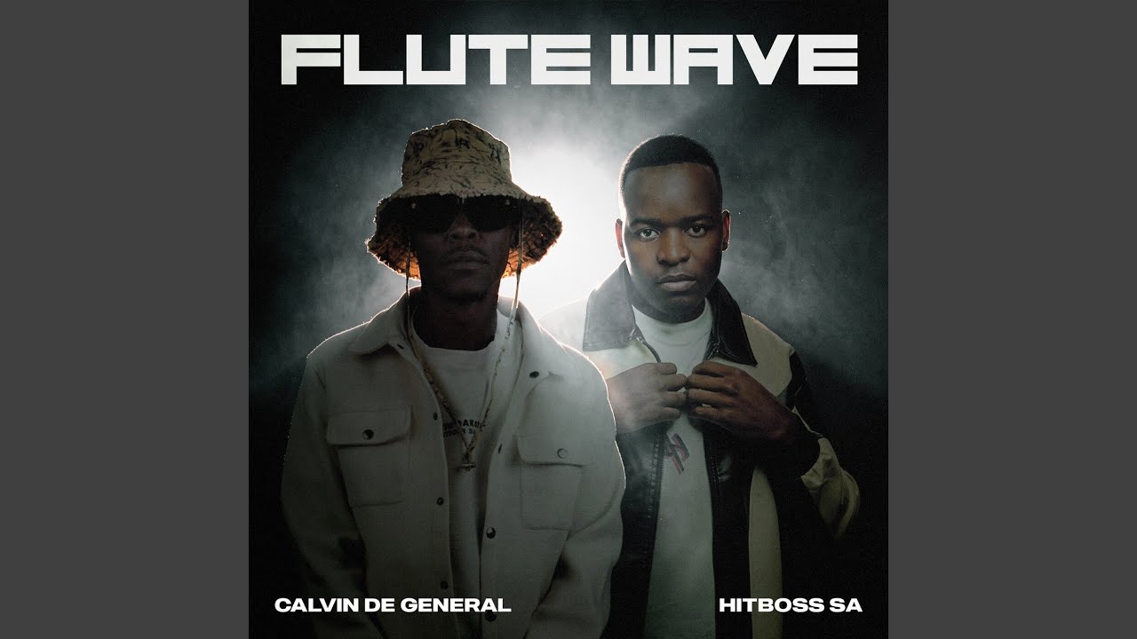 CALVIN DE GENERAL – Flute Wave Ft. Hitboss SA 1 CALVIN DE GENERAL – Flute Wave Ft. Hitboss SA