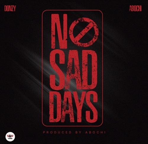 Donzy – No Sad Days Ft Abochi 1 Donzy – No Sad Days Ft Abochi