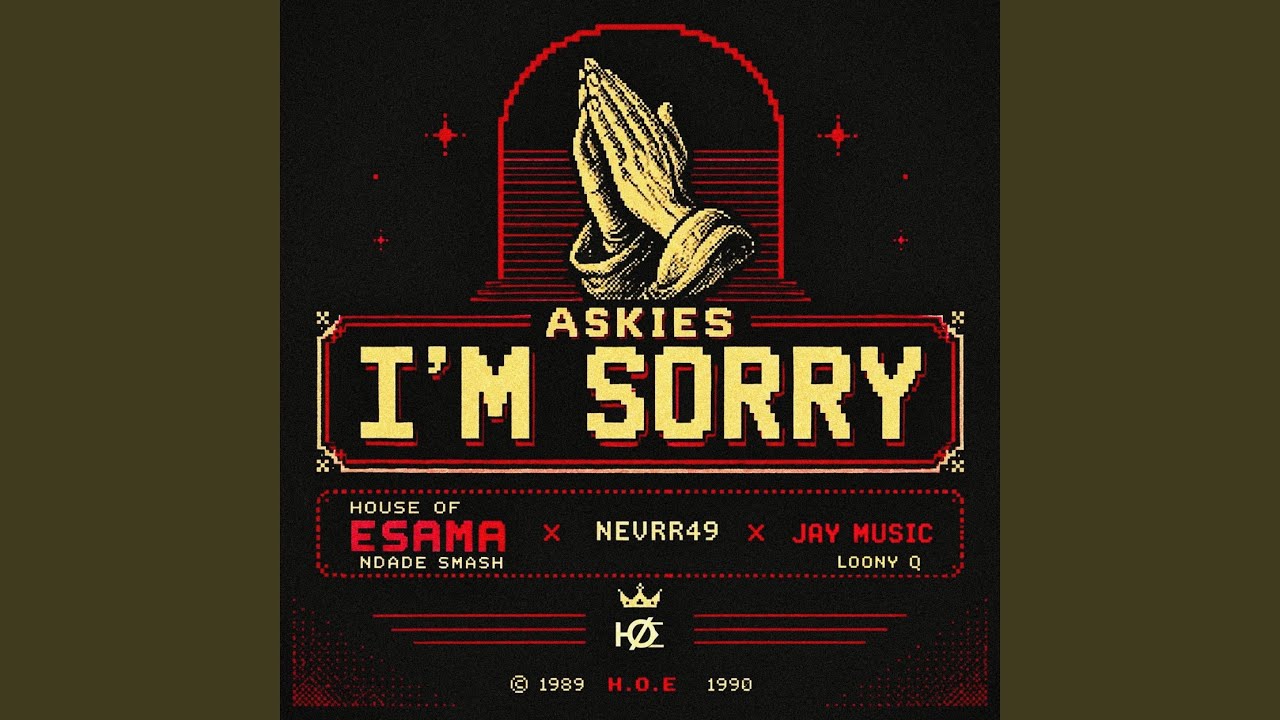 House Of ESAMA – Askies I'm Sorry Ft Nevrr49 Jay Music & Loony Q & Ndade smash 1 House Of ESAMA – Askies I'm Sorry Ft Nevrr49 Jay Music & Loony Q & Ndade smash